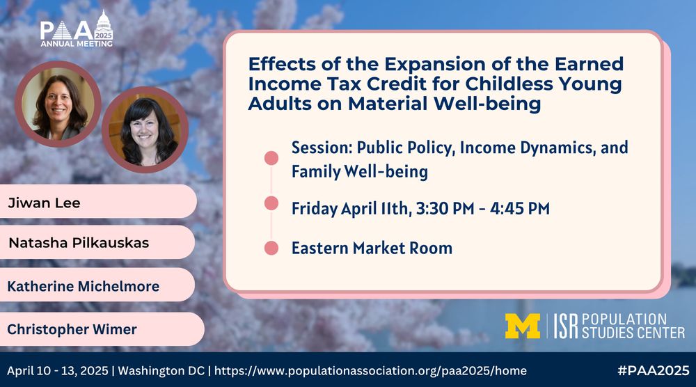 Session: Public Policy, Income Dynamics, and Family Well-being
Eastern Market Room
Effects of the Expansion of the Earned Income Tax Credit for Childless Young Adults on Material Well-being
Friday April 11th, 3:30 PM - 4:45 PM
Natasha Pilkauskas
Jiwan Lee
Katherine Michelmore
Christopher Wimer