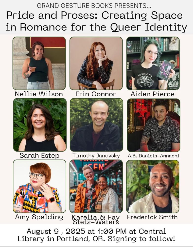 Grand Gesture Books Bookstore Romance Day Panel.

Romance and Queer Identity. Saturday, 8/9/25, 1 pm, Central Library in Portland.

Featuring authors Nellie Wilson, Erin Connor, Aiden Pierce, Sarah Estes, Timothy Janovsky, AB Daniels Annachi, Amy Spalding, Karelia and Fay Stetz Waters, and Frederick Smith.