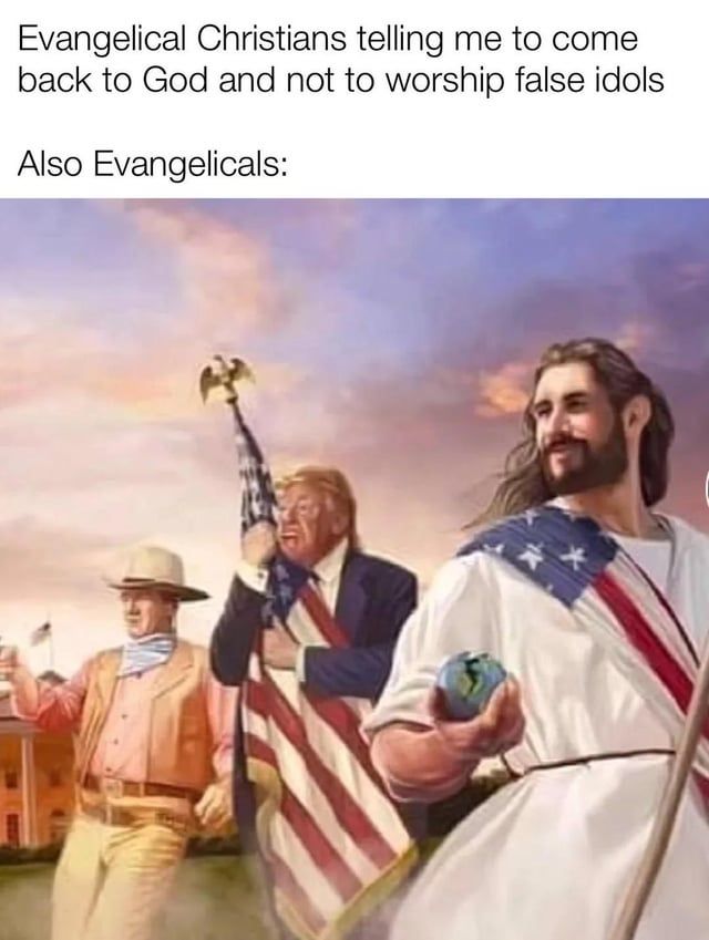 Meme with text at the top reading "Evangelical christians telling me to come back to God and not to worship false idols, also Evangelical Christians." Below is a drawn or generated photo of Actor Marion Robert Morrison aka John Wayne, to his left is Donald Trump hugging an American flag, and  lastly Jesus of nazareth depicted as Caucasian with brunette hair and wearing an American flag sash. 