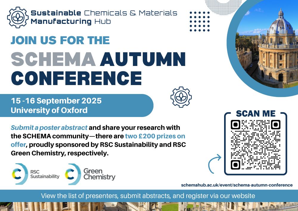 Are you a PhD student, post-doctoral researcher, or early-career scientist working in academia or industry? 

The Sustainable Chemicals and Materials Manufacturing Hub (SCHEMA) Autumn conference poster session is now open for abstract submissions – this is your chance to showcase what you’re working on. 

A selection of posters will also be featured in our Lightning Presentations session, giving authors a chance to present a 2-minute pitch ahead of the main poster session. 

We welcome submissions from across disciplines, career stages, and institutions. There are also two prizes kindly sponsored by RSC Sustainability and RSC Green Chemistry. 

📅 Submission Deadline: 15 August 2025
✅ Notification of Acceptance: 25 August 2025

🔗 Complete the form to submit your abstract and register for the conference via our website. 
