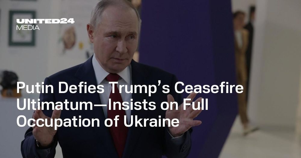 Putin Defies Trump’s Ceasefire Ultimatum—Insists on Full Occupation of Ukraine