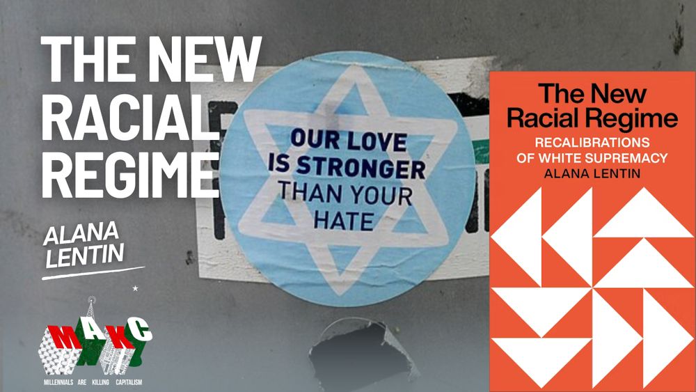 title reads: "The New Racial Regime with Alana Lentin"; book cover reads "The New Racial Regime: Recalibrations of White Supremacy by Alana Lentin" in the background is a photo of what looks like a street light poll with a "Free Palestine" sticker covered by a sticker with the Star of David that reads "Our Love Is Stronger Than Your Hate"; MAKC logo in the bottom left