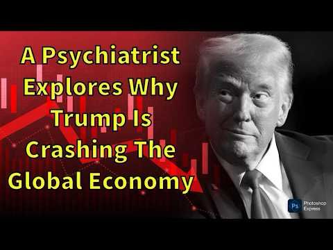 A Psychiatrist Examines The Mind Of Donald Trump And Why He's Sabotaging The Global Economy