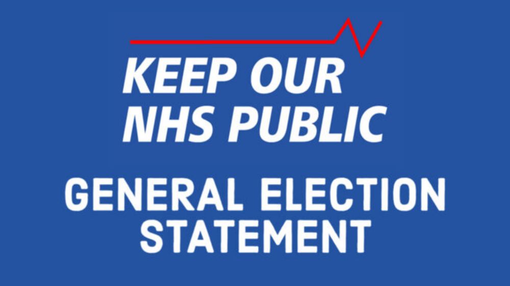 General Election: raise the call – ‘Restore the People’s NHS’