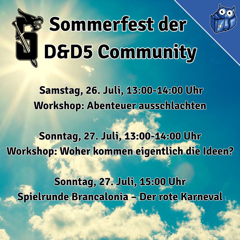 Ein sonniger Himmel mit einigen Wolken, oben steht „Sommerfest der D&D5 Community“. Im Bild sind die Programmpunkte aufgeführt: Workshop „Abenteuer ausschlachten“ am Samstag um 13 Uhr, Workshop „Woher kommen eigentlich die Ideen?“ am Sonntag um 13 Uhr und Brancalonia-Spielrunde „Der rote Karneval“ am Sonntag um 15 Uhr. Links das Schwert-Logo, rechts oben das System Matters Eulen-Logo.