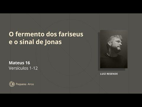 O fermento dos fariseus e o sinal de Jonas (Mateus 16)