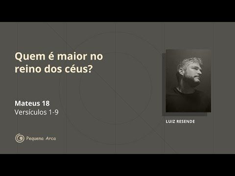 Quem é maior no reino dos céus? (Mateus 18)