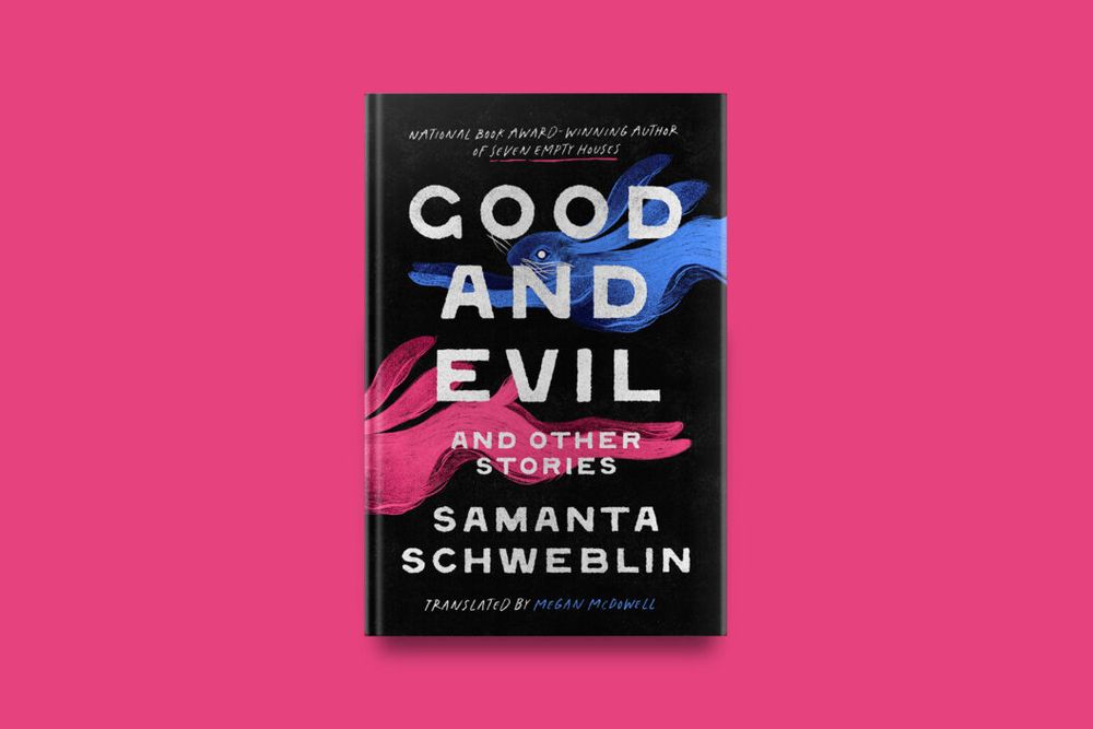 The cover of Samanta Schweblin's new book GOOD AND EVIL AND OTHER STORIES, translated from the Spanish by Megan McDowell.