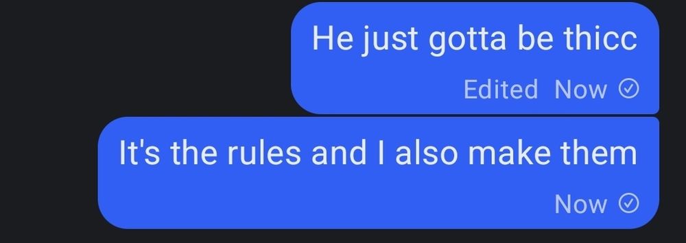 A text that reads "He just gotta be thicc. It's the rules and I also make them" 