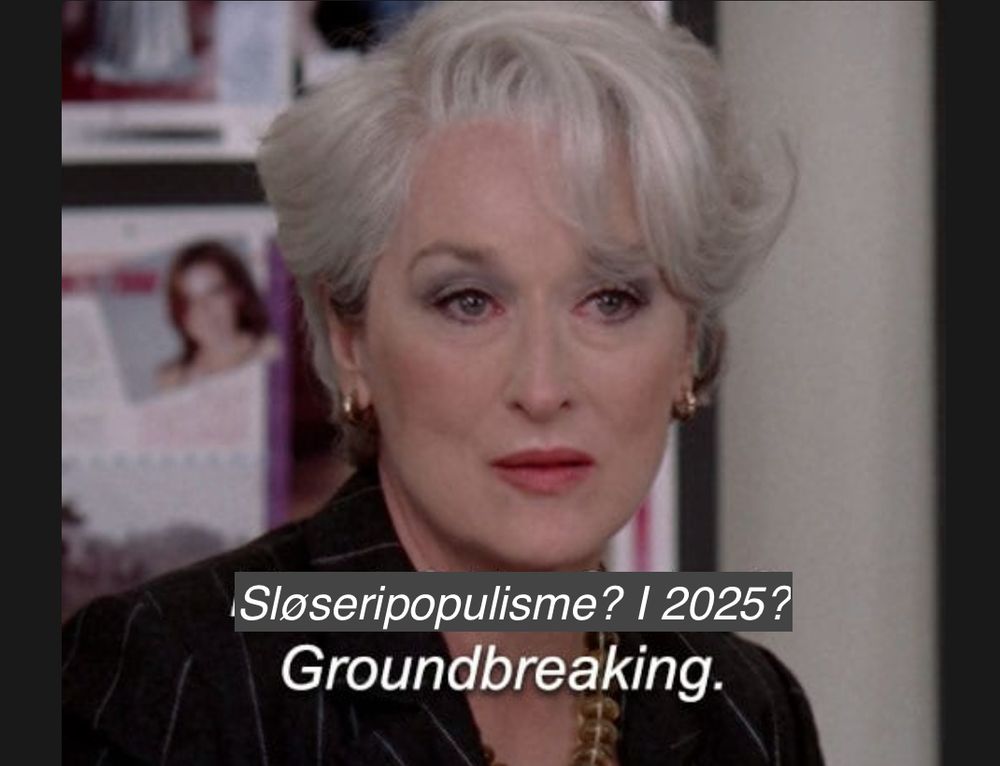 Skjermbilde fra The Devil Wears Prada, Meryl Streep. "Sløseripopulisme? I 2025? Groundbreaking."