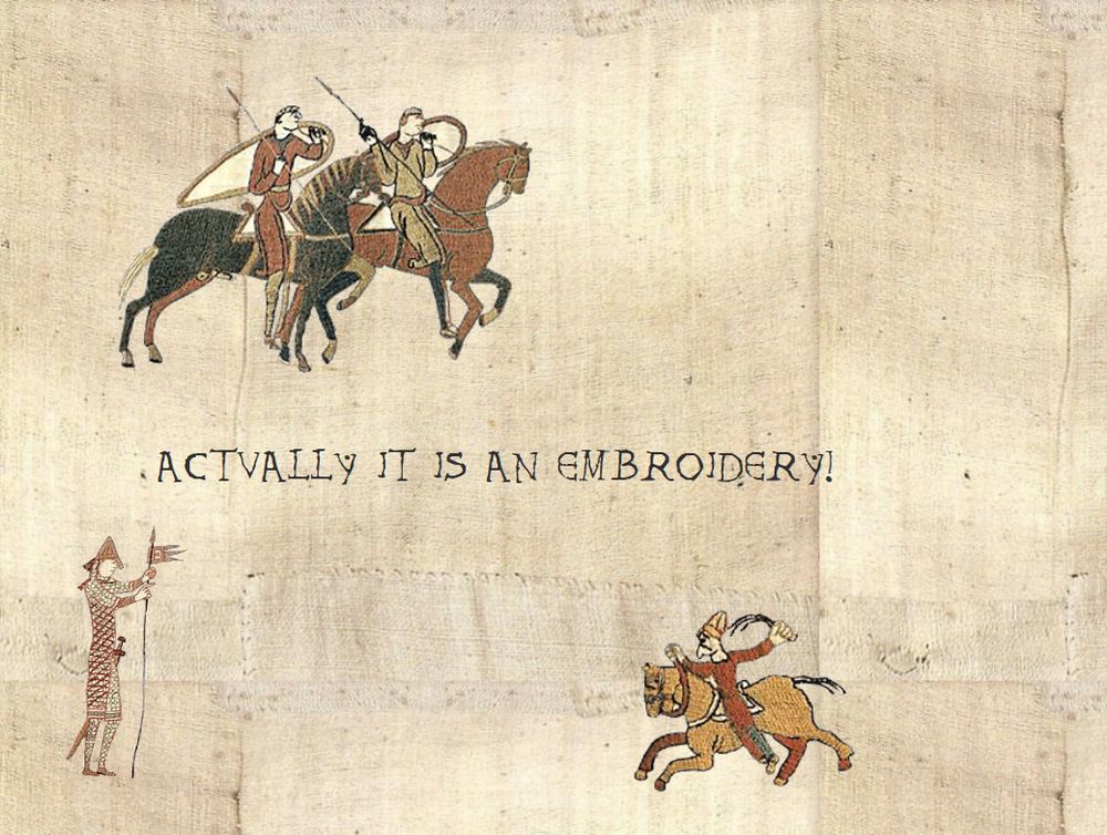 An image in the  style of the Bayeux Tapestry with the words "Actually it is an embroidery".