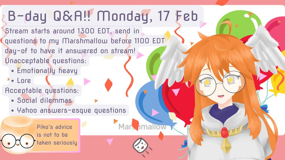 I will be streaming a Q&A stream on the 17th of February to celebrate my birthday.
Please send in questions you think I will be able to come up with a funny response to. I WILL NOT answer emotionally heavy questions or questions that come with consequences. I will also not be answering lore questions.
For examples of what kind of questions I'll be willing to answer, listen to My Brother, My Brother, and Me or watch Shigure Ui answer some Marshmallows. No advice that I will give should be taken seriously. I will reach out for guests depending on how much traction this gets.