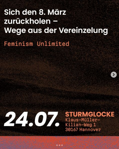 "Sich den 8. März zurückholen - Wege aus der Vereinzelung

Feminism Unlimited

24.07. Sturmglocke
Klaus-Müller-Kilian-Weg 1
30167 Hannover