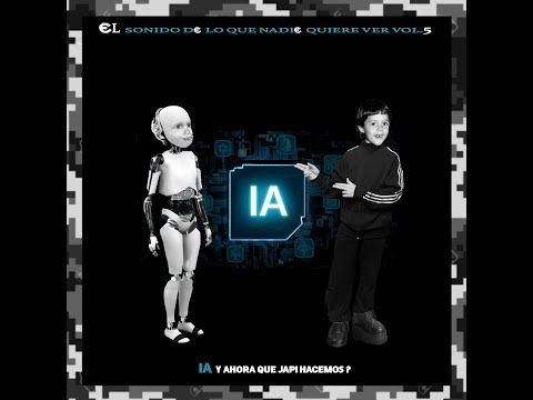 El sonido de lo que nadie quiere ver,Vol.5 IA Y ahora que japi hacemos ?