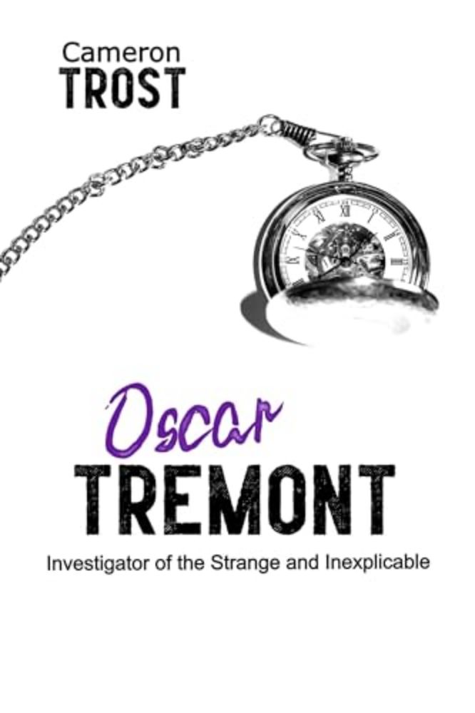 Oscar Tremont: Investigator of the Strange and Inexplicable (Oscar Tremont - Short Mysteries Book 1)