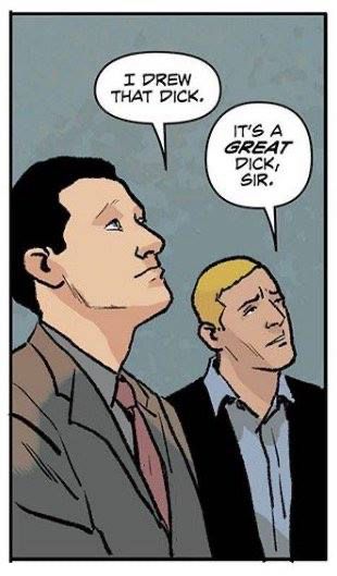 Panel from The Fix. One character says "I drew that dick" The other replies "It's a great dick, sir."