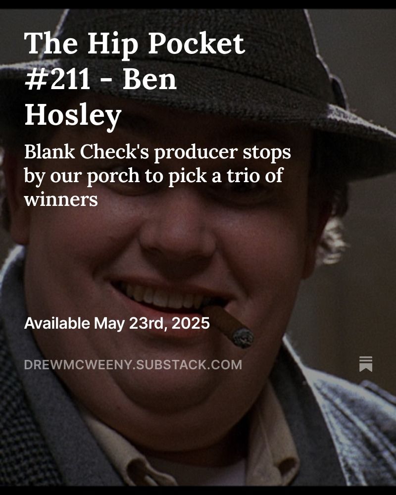 Over a photo of John Candy as Uncle Buck, the following text: The Hip Pocket #211 - Ben Hosley. Blank Check's producer stops by our porch to pick a trio of winners. Available May 23, 2025. DREWMCWEENY.SUBSTACK.COM