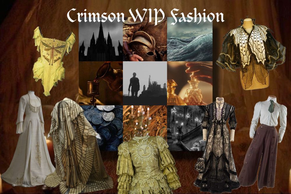 “CRIMSON WIP FASHION” 
a collage of fashion (extravagant long gowns with insect and sun imagery) surrounding a 9 picture mood board for Into the Barracks.

row 1, 3 pictures: 
1. a black and white photo of a gothic castle, 2. a picture of a soldier in golden armor holding a golden helmet, 3. rough ocean waves and a cloudy sky

row 2, 3 pictures:
1. a golden hue picture of wine from a golden pitcher being poured into a golden goblet, 2. a black and white picture of a woman holding a sword looking toward a castle, 3. a golden hue picture of someone tracing the tops of old perfume bottles

row 3, 3 pictures:
1. a pile of silver coins, 2. an intricate room with a golden chandelier in the foreground and a golden wall and painting in the background, 3. a black and white picture of an intricate palace staircase with many lit chandeliers 
