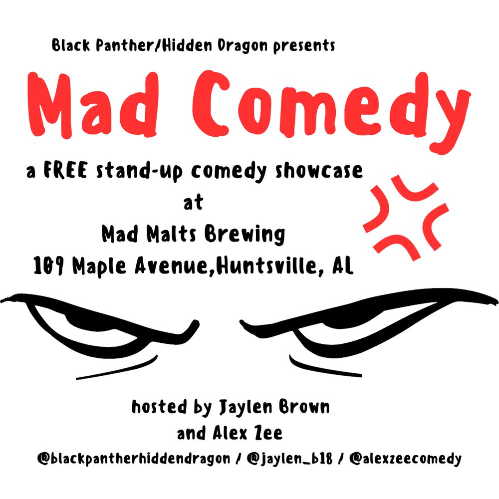 Angry eyes glare with cartoon veins popping out above the right eye: Black Panther/Hidden Dragon presents Mad Comedy, a free stand-up comedy showcase at Mad Malts Brewing 109 maple Avenue, Huntsville, AL. Hosted by Jaylen Brown and Alex Zee. @blackpantherhiddendragon, @jaylen_b18, @alexzeecomedy
