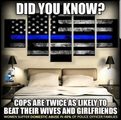 Photo of a bed with a “blue line” flag above it and text reading: “DID YOU KNOW
COPS ARE TWICE AS LIKELY TO BEAT THEIR WIVES AND GIRLFRIENDS
WOMEN SUFFER DOMESTIC ABUSE IN 40% OF POLICE OFFICER FAMILIES”