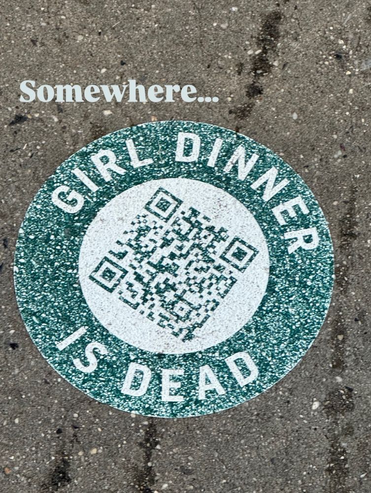 Somewhere girl dinner is de@d

