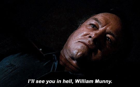 I'll see you in hell, William Munny. Scene from Unforgiven.