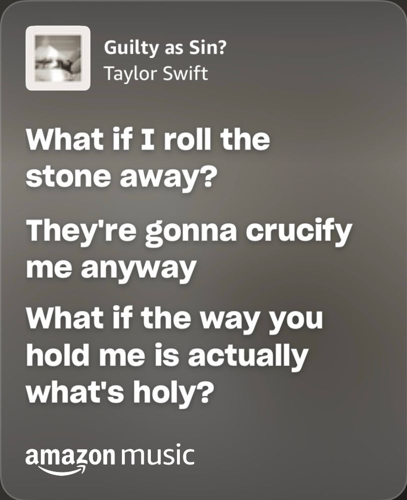 Lyrics from Taylor swift’s “guilty as sin”

What if I roll the stone away?
They're gonna crucify me anyway
What if the way you hold me
Is actually what's holy?