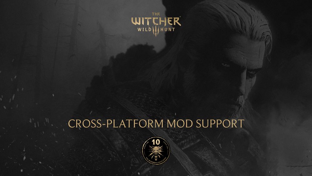 On a black-and-white image of Geralt, text reads, “The Witcher 3: Wild Hunt. Cross-Platform Mod Support.” Below is the 10th anniversary logo.