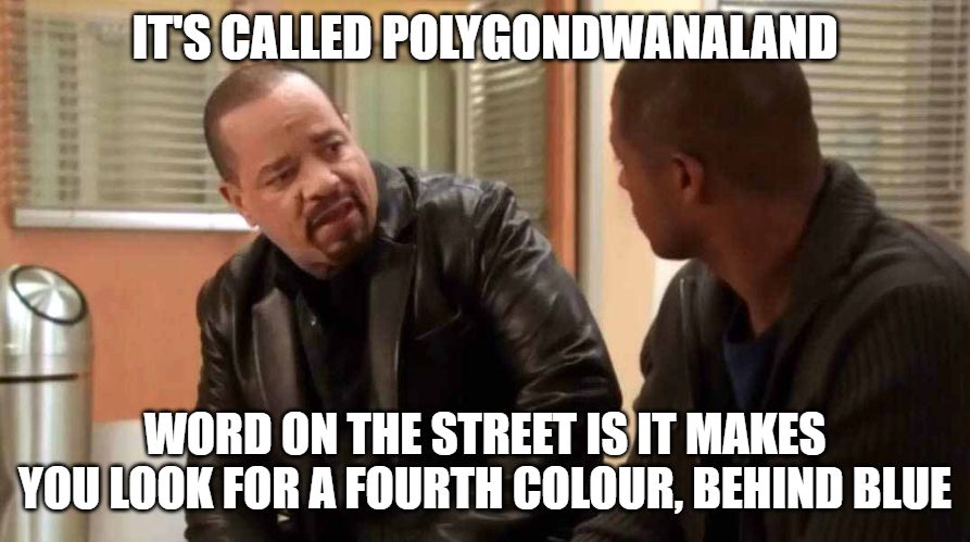 Ice Tea from Law and Order SVU doing the 'explaining new drug' meme. 
"It's Called Polygondwanaland. Word on the street is it makes you look for a fourth colour, behind blue." 