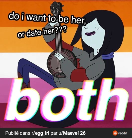 Meme including a picture of Marceline from Adventure Time, on a lesbian flag, saying "do I want to be her, or date her ??? BOTH"