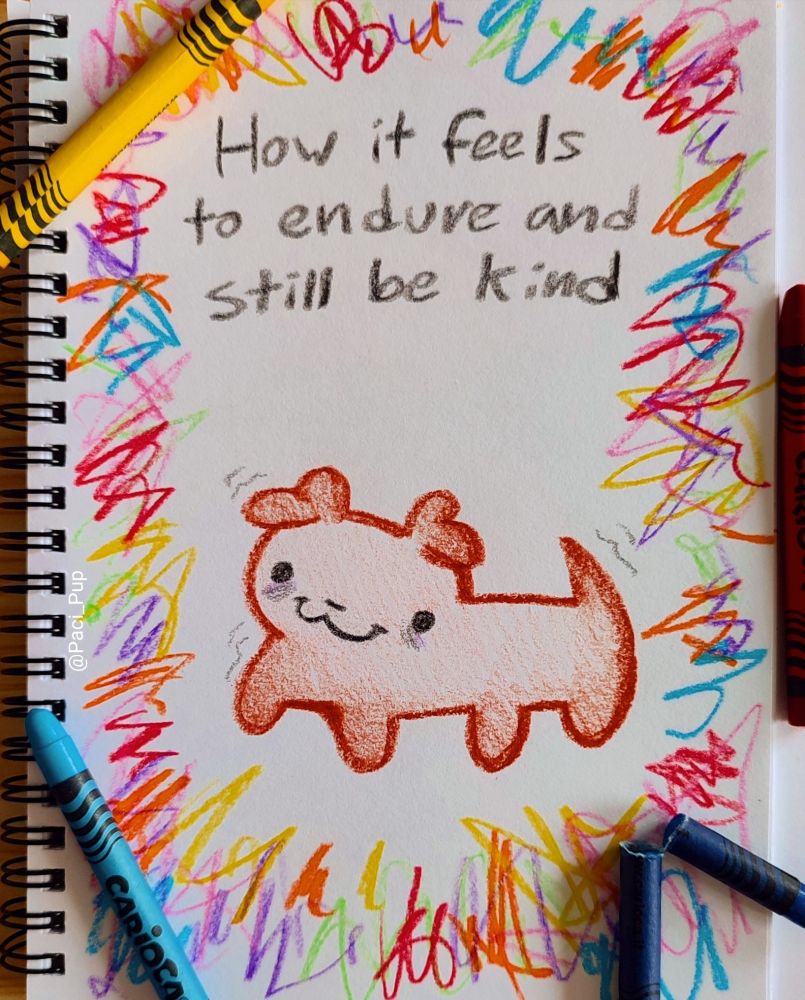 Drawing of a wrinkly puppy with the caption; "How it feels to endure and still be kind"