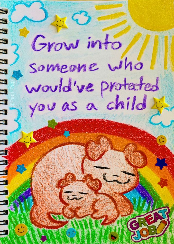 Drawing of two puppies with the bigger one protecting the smaller one and the caption; "Grow into someone who would've protected you as a child"