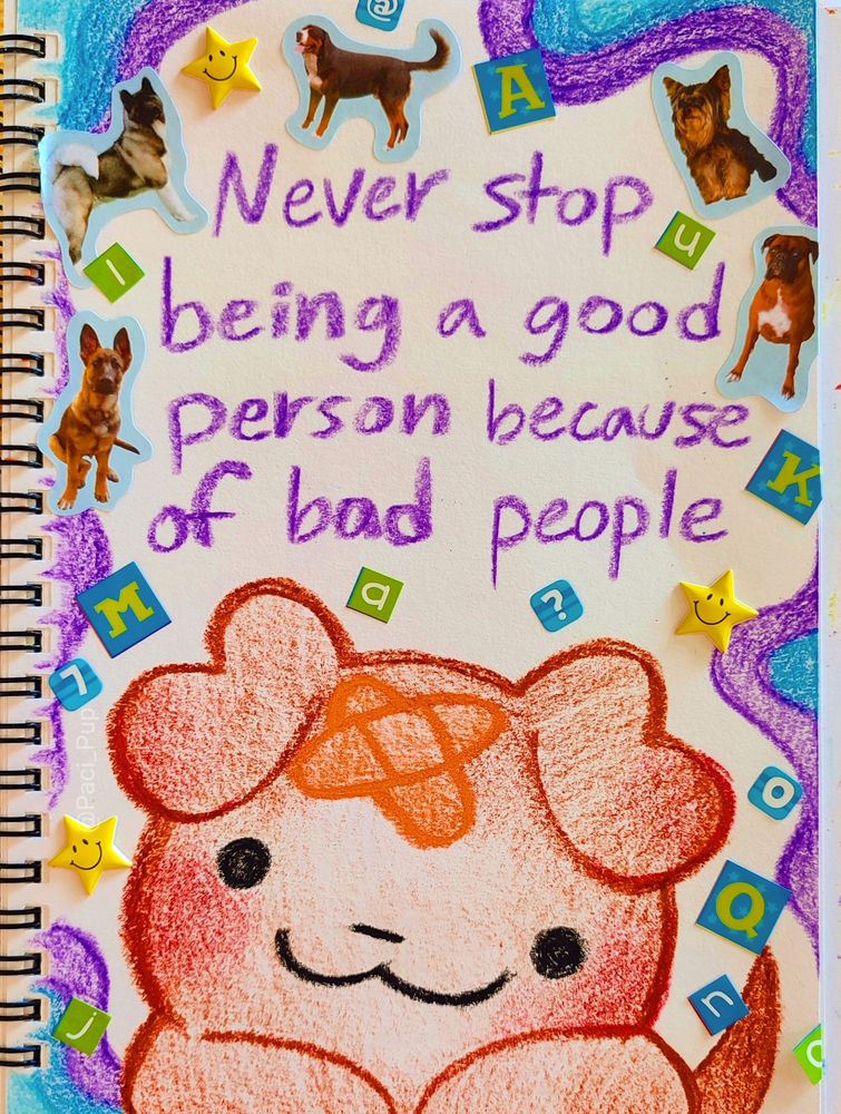 drawing of a puppy with a bandaid on his head and the caption; "Never stop being a good person because of bad people" 