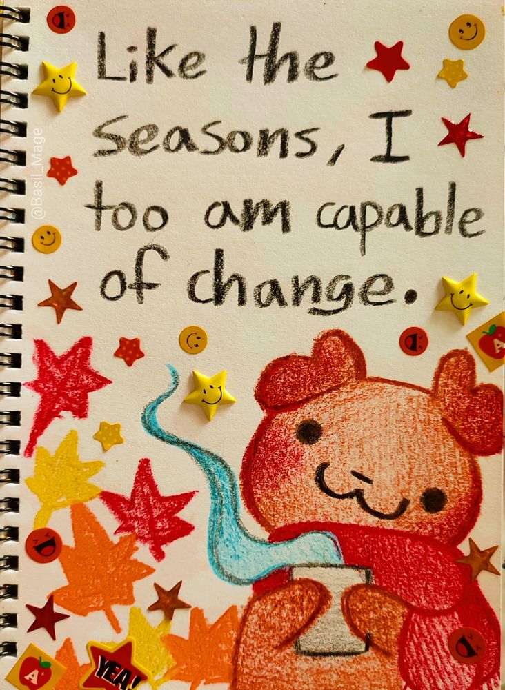 Drawing of a puppy holding a mug with the caption; "Like the seasons, I took am capable of change"