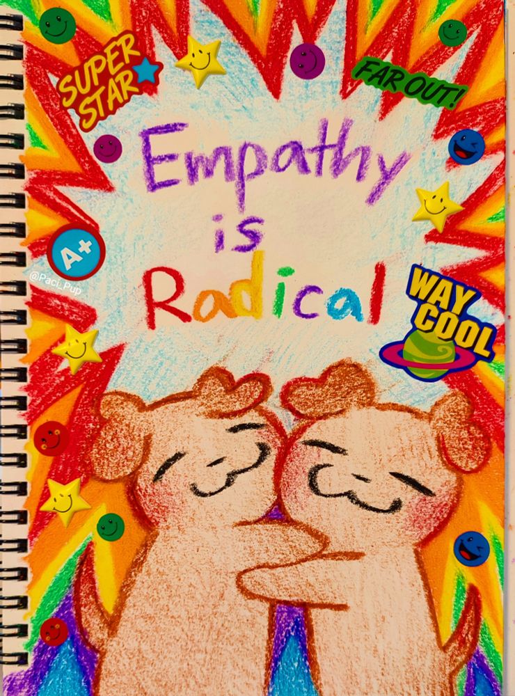 Drawing of two puppies hugging and a colorful background with the caption; "Empathy is Radical" 