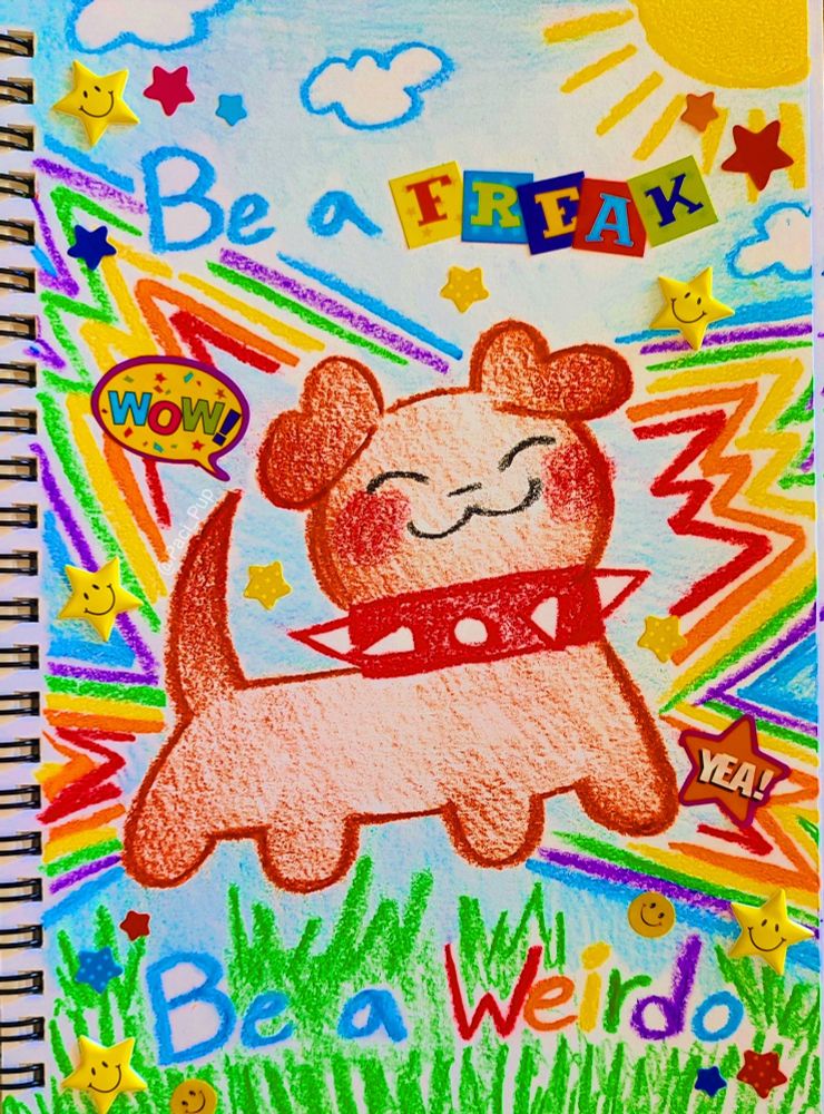 Drawing of a puppy with the caption; "be a freak be a weirdo" 