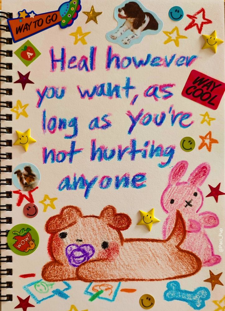 Drawing of a puppy with the caption; "Heal however you want, as long as you're not hurting anyone"