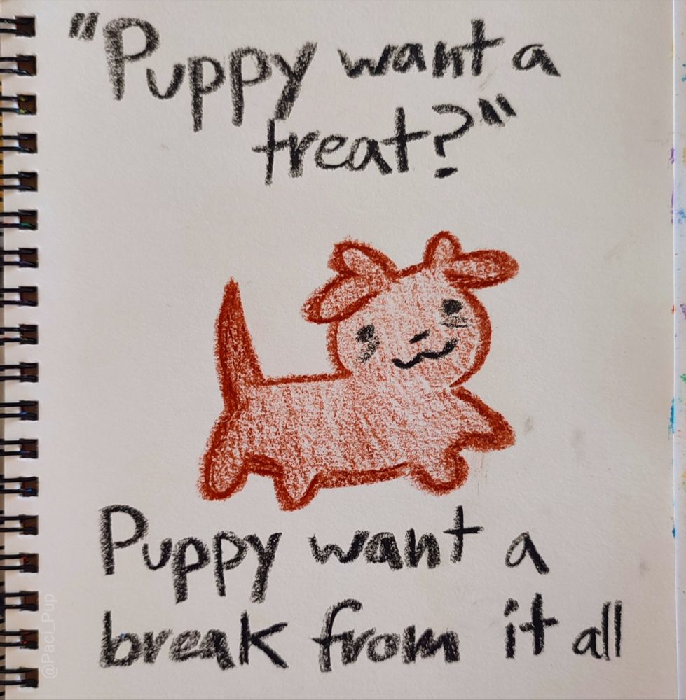 Meme of a drawn puppy with the caption "Puppy want a treat? Puppy want a break from it all" 