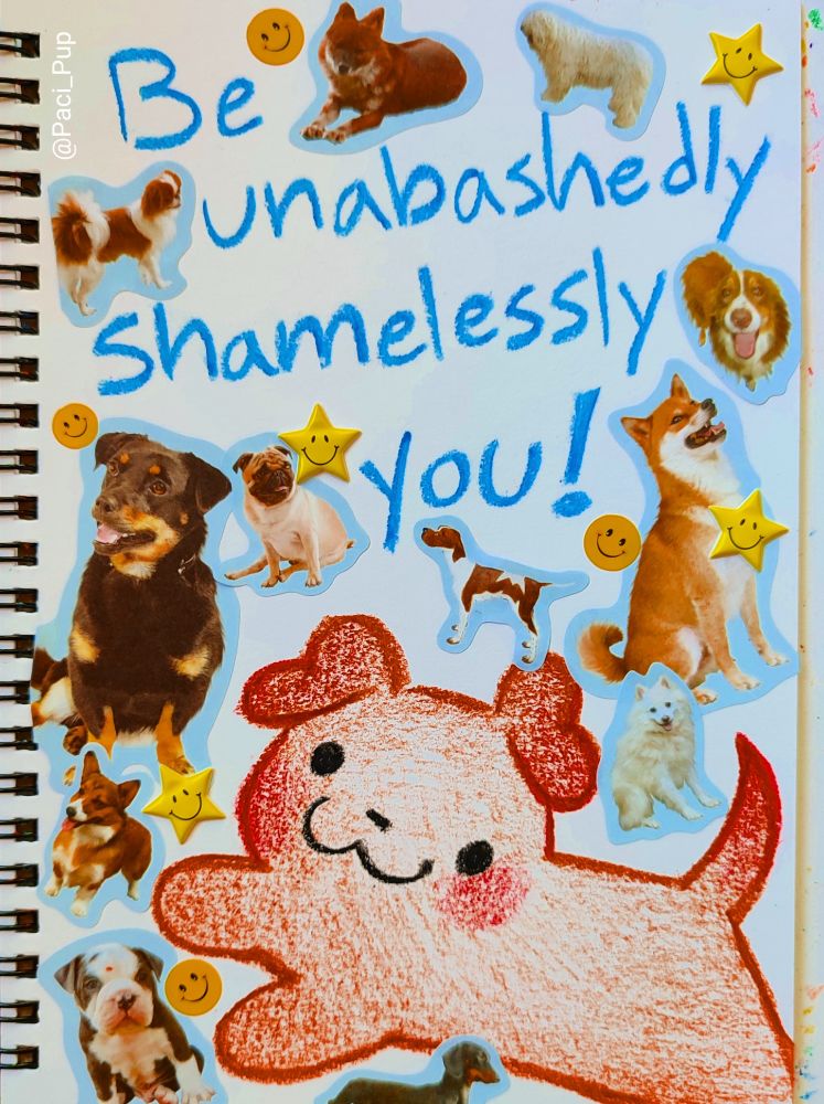 Drawing of a puppy with puppy stickers and the caption; "Be unabashedly, shamelessly you!"