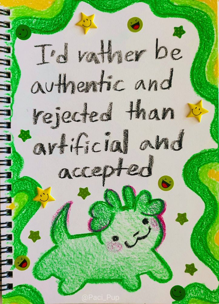 Drawing of a green alien puppy with the caption; "I'd rather be authentic and rejected than artificial and accepted" 