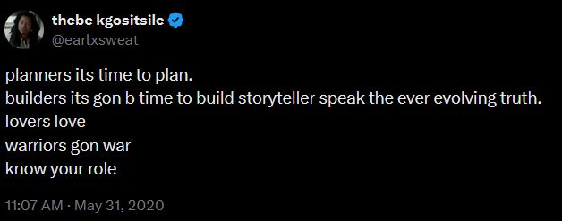 a tweet from earl sweatshirt, @earlxsweat, from may 31, 2020: "planners its time to plan. builders its gon b time to build storyteller speak the ever evolving truth. lovers love / warriors gon war / know your role" 