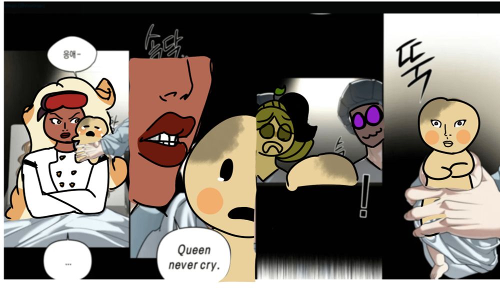 A redraw of the meme "queen never cry" using the cookie run kingdom characters Butte Roll Cookie as the mother, Matcha Cookie and Poison Mushroom Cookie as the doctors and the baby cookie they created in the laboratory as the meme baby

The original meme is a part from a webcomic in the app webtoon and goes like this: a mother from a family with "queen" as last name just gave birth and she's with a serious expression while crossing her arms in the bed while the doctor hands her the baby, the baby is crying, the next frame shows a close up of the mother's mouth right next to the baby's ear with a speech bubble that says "queen never cry" the next frame is the doctors looking at the baby with a surprise/concern gaze and the last frame is the baby who stopped crying and now has their mother's features (exact same eyes, nose and mouth) while crossing their arms