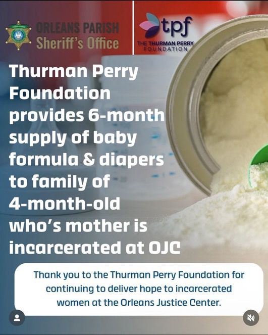 Thurman Perry
Foundation provides 6-month supply of baby formula & diapers to family of 4-month-old
who's mother is incarcerated at JC
Thank you to the Thurman Perry Foundation for continuing to deliver hope to incarcerated women at the Orleans Justice Center.