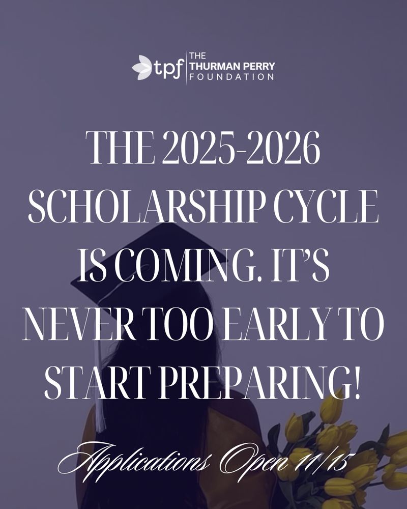 THE 2025-2026
SCHOLARSHIP CYCLE
IS COMING. IT'S NEVER TOO EARLY TO START PREPARING!