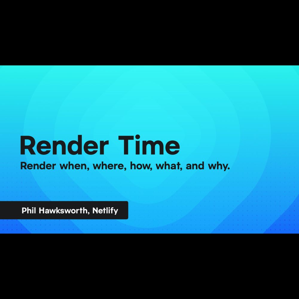 Render when? Render where? Render why? Render what? by Phil Hawksworth