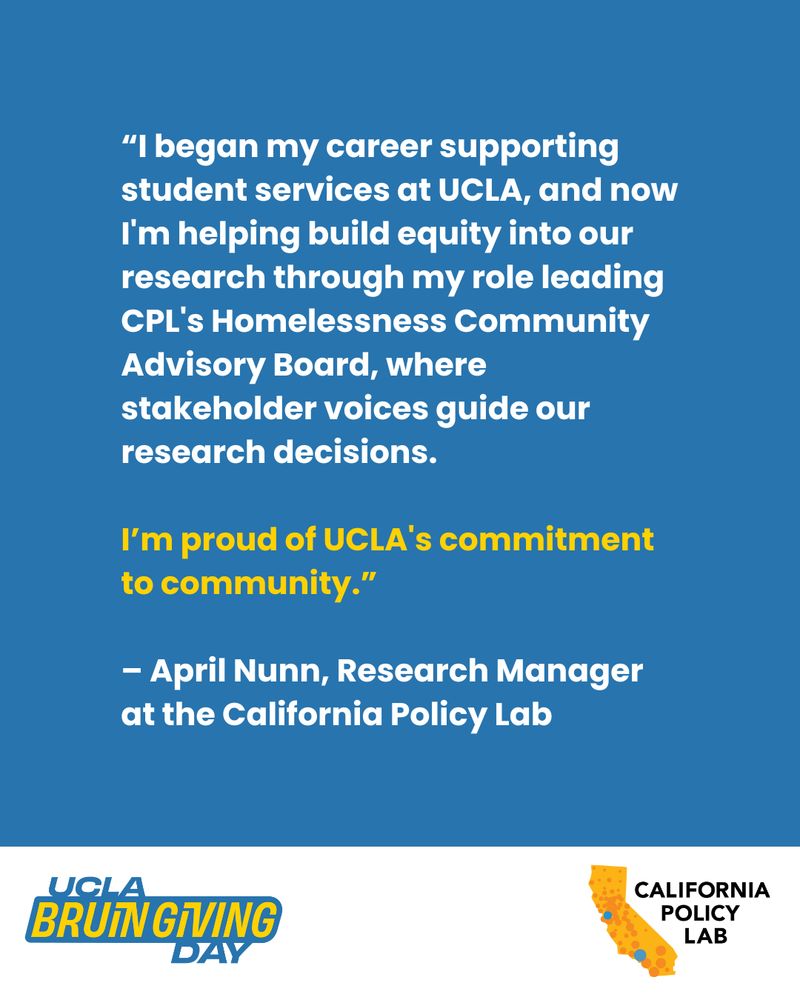 Quote from April Nunn that reads: “I began my career supporting student services at UCLA, and now I'm helping build equity into our research through my role leading CPL's Homelessness Community Advisory Board, where stakeholder voices guide our research decisions. I’m proud of UCLA's commitment to community.”