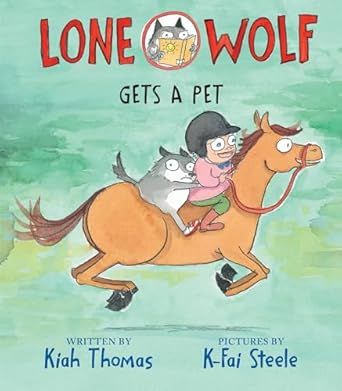 Cover image of Lone Wolf Gets a Pet by Kiah Thomas and pictures by K-Fai Steele shows a wide-eyed wolf riding a galloping horse with a girl wearing a riding helmet. 