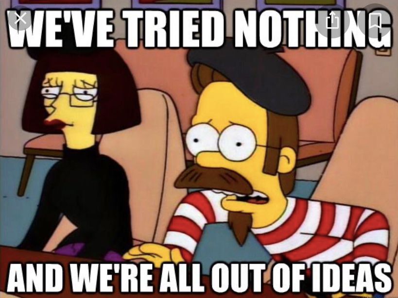 Beatnik ned Flanders hasn’t tried anything, is out of ideas.  