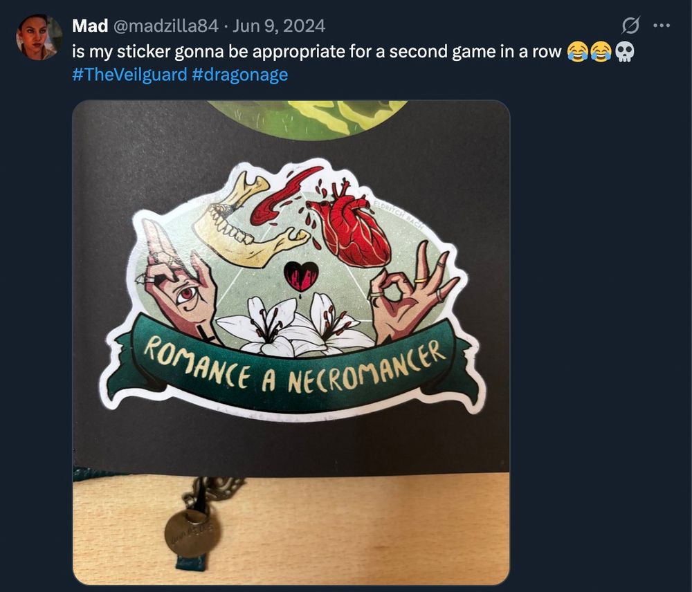 Screenshot of a Twitter/x post.

Mad @madzilla84 • Jun 9, 2024
is my sticker gonna be appropriate for a second game in a row

#TheVeilguard #dragonage

Sticker reads:

ROMANCE A NECROMANCER
