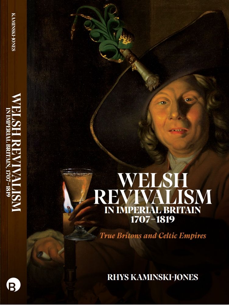 Book cover for "Welsh Revivalism in Imperial Britain, 1707-1819: True Britons and Celtic Empires". Cover shoes a painting of a Welshman with a gilded leek in his wide-brimmed black hat, warming a (seemingly alcoholic...) drink at a candle flame